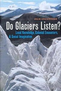 Do Glaciers Listen? di Julie Cruikshank edito da UBC Press