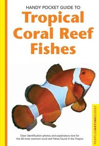 Handy Pocket Guide To Tropical Coral Reef Fishes di Gerald R. Allen edito da Periplus Editions/berkeley Books Pte Ltd