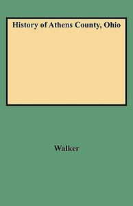 History of Athens County, Ohio di Lawrie Walker edito da Clearfield