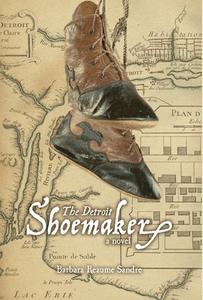 The Detroit Shoemaker di Barbara Reaume Sandre edito da FriesenPress
