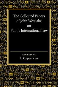 The Collected Papers of John Westlake on Public International Law edito da Cambridge University Press