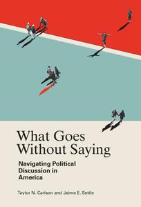 What Goes Without Saying di Taylor N. Carlson, Jaime E. Settle edito da Cambridge University Press