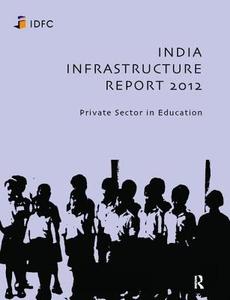 India Infrastructure Report 2012 di Idfc Foundation edito da Taylor & Francis Ltd