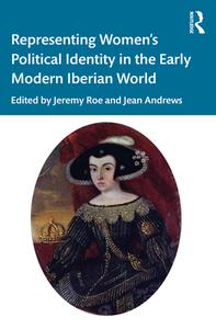Representing Women's Political Identity In The Early Modern Iberian World di Jeremy Roe, Jean Andrews edito da Taylor & Francis Ltd