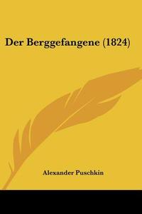 Der Berggefangene (1824) di Alexander Puschkin edito da Kessinger Publishing