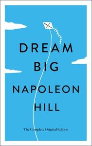 Dream Big: Advice on Overcoming Fear and Achieving Success di Napoleon Hill edito da ST MARTINS PR