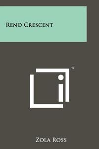 Reno Crescent di Zola Ross edito da Literary Licensing, LLC