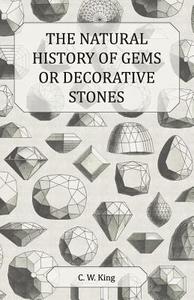 The Natural History Of Gems Or Decorative Stones di Charles William King edito da Read Books