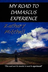 My Road To Damascus Experience di Zachary Mitchell edito da America Star Books