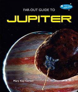 Far-Out Guide to Jupiter di Mary Kay Carson edito da Bailey Books