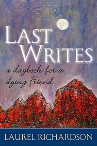 Last Writes di Laurel Richardson edito da Left Coast Press Inc