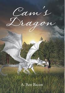 Cam's Dragon di A. Ben Bacon edito da Newman Springs Publishing, Inc.