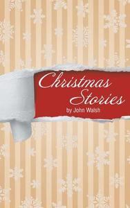 Christmas Stories di John Walsh edito da Covenant Books