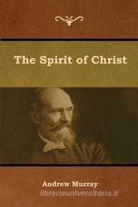 The Spirit of Christ di Andrew Murray edito da IndoEuropeanPublishing.com