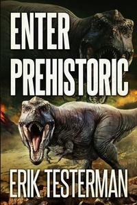 Enter Prehistoric di Erik Testerman edito da Severed Press