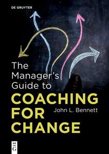 The Manager's Guide to Coaching for Change di John L. Bennett edito da Gruyter, Walter de GmbH