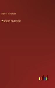 Workers and Idlers di Merritt H Dement edito da Outlook Verlag