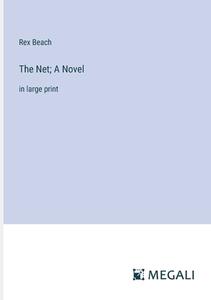 The Net; A Novel di Rex Beach edito da Megali Verlag