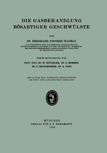 Die Gasbehandlung Bösartiger Geschwülste di W. Büngeler, Bernhard Fischer-Wasels, G. Joos edito da Springer Berlin Heidelberg