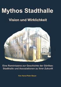 Mythos Stadthalle - Vision und Wirklichkeit di Hans Peter Bauer edito da Books on Demand