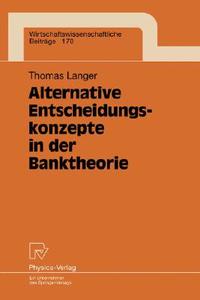 Alternative Entscheidungskonzepte in der Banktheorie di Thomas Langer edito da Physica-Verlag HD