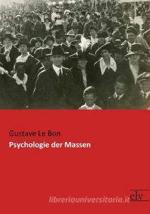 Psychologie der Massen di Gustave Le Bon edito da Europäischer Literaturverlag