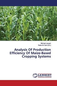 Analysis Of Production Efficiency Of Maize-Based Cropping Systems di Michael Joseph edito da LAP Lambert Academic Publishing