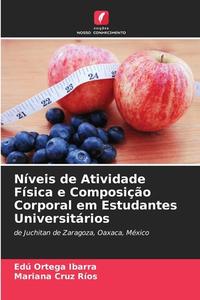 Níveis de Atividade Física e Composição Corporal em Estudantes Universitários di Edú Ortega Ibarra, Mariana Cruz Ríos edito da Edições Nosso Conhecimento