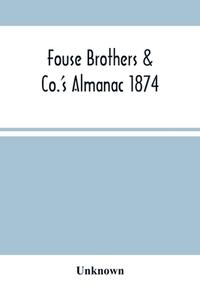 Fouse Brothers & Co.'S Almanac 1874 di Unknown edito da Alpha Editions