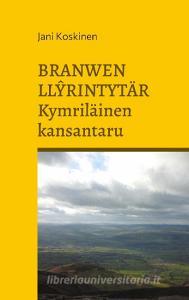 Branwen Llyrintytär - kymriläinen kansantaru di Jani Koskinen edito da Books on Demand