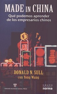 Made In China: Que Podemos Aprender de los Empresarios Chinos di Donald N. Sull, Yong Wang edito da Grupo Editorial Norma