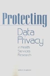 Protecting Data Privacy in Health Services Research di Institute of Medicine, Division of Health Care Services, Committee on the Role of Institutional R edito da NATL ACADEMY PR