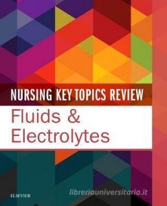 Nursing Key Topics Review: Fluids & Electrolytes di Elsevier edito da Elsevier - Health Sciences Division