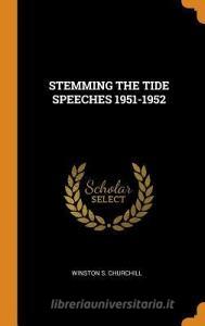 Stemming The Tide Speeches 1951-1952 di Winston S Churchill edito da Franklin Classics