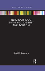 Neighborhood Branding, Identity And Tourism di Staci M. Zavattaro edito da Taylor & Francis Ltd