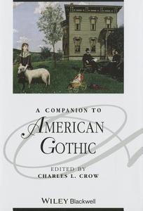 A Companion to American Gothic di Crow edito da John Wiley & Sons Inc