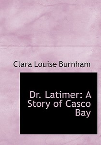 Dr. Latimer di Clara Louise Burnham edito da Bibliolife