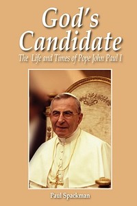 God's Candidate: The Life and Times of Pope John Paul I di Paul Spackman edito da GRACEWING