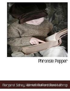 Phronsie Pepper di Margaret Sidney, Harriett Mulford Stone Lothrop edito da BCR (BIBLIOGRAPHICAL CTR FOR R