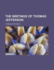 The Writings Of Thomas Jefferson (volume 9-10) di Thomas Jefferson edito da General Books Llc