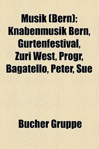 Musik (Bern) di Quelle Wikipedia edito da Books LLC, Reference Series