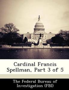 Cardinal Francis Spellman, Part 3 Of 5 edito da Bibliogov