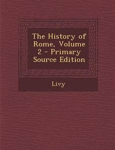 The History of Rome, Volume 2 di Livy edito da Nabu Press