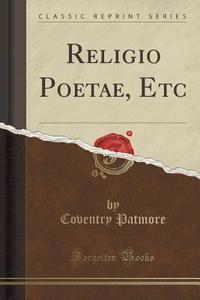 Religio Poetae, Etc (classic Reprint) di Coventry Patmore edito da Forgotten Books