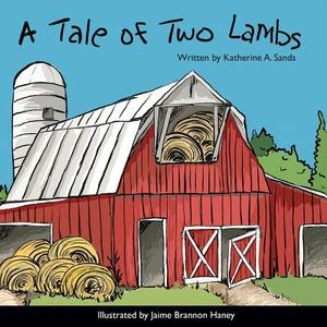 A Tale of Two Lambs di Katherine A. Sands edito da Createspace