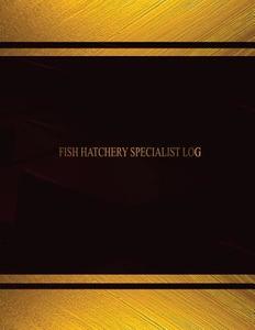Fish Hatchery Spectialist Log (Log Book, Journal - 125 Pgs, 8.5 X 11 Inches): Fish Hatchery Spectialist Logbook (Black Cover, X-Large) di Centurion Logbooks edito da Createspace Independent Publishing Platform