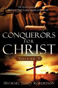 Conquerors for Christ, Volume 3 di Michael James Robertson edito da XULON PR