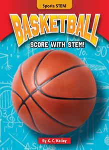 Basketball: Score with Stem! di K. C. Kelley edito da BEARPORT PUB CO INC