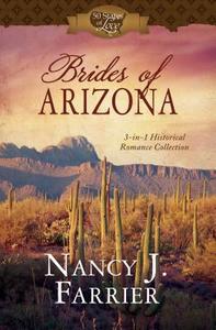 Brides of Arizona: 3-In-1 Historical Romance Collection di Nancy J. Farrier edito da BARBOUR PUBL INC
