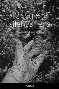 49 songs of silent sirens di Phil Lloyd edito da Lulu.com
